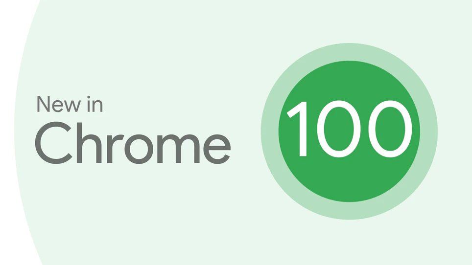 Chrome reaches version 100: Learn 4 great news from Google's browser