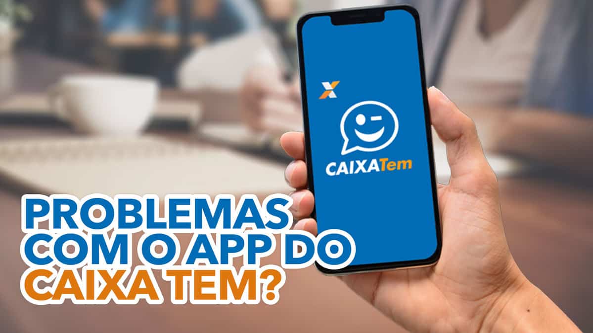 Having problems with the Caixa Tem app?  See how you solve